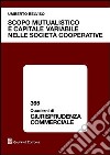 Scopo mutualistico e capitale variabile nelle società cooperative libro di Belviso Umberto