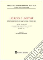 L'Europa e lo sport. Profili giuridici, economici e sociali. Atti del Convegno (Università di Bergamo, 28 ottobre 2011) libro