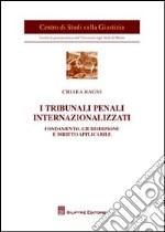 I tribunali penali internazionalizzati. Fondamento, giurisdizione e diritto applicabile