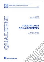 I diversi volti della sicurezza. Atti del Convegno (Milano, 4 giugno 2009) libro