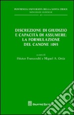 Discrezione di giudizio e capacità di assumere: la formulazione del canone 1095