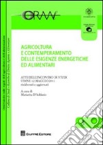 Agricoltura e contemperamento delle esigenze energetiche ed alimentari. Atti dell'incontro di studi (Udine, 12 maggio 2011) libro