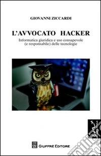 L'avvocato hacker. Informatica giuridica e uso consapevole (e responsabilie) delle tecnologie libro