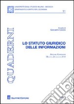 Lo statuto giuridico delle informazioni. Atti del Convegno (Milano, 24 maggio 2010) libro