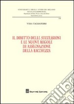 Il diritto delle successioni e le nuove regole di assegnazione della ricchezza libro