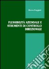 Flessibilità aziendale e strumenti di controllo direzionale libro