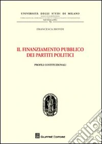 Il finanziamento pubblico dei partiti politici. Profili costituzionali libro