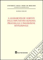 Il giuramento de veritate degli imputati fra isonomia processuale e inquisizione istituzionale libro