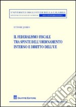 Il federalismo fiscale tra spinte dell'ordinamento interno e diritto dell'UE libro