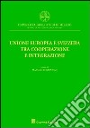 Unione europea e Svizzera tra cooperazione e integrazione libro