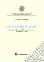 Extra e ultra petizione. Studio sui limiti del dovere decisorio del giudice civile