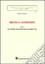 Bioetica e costituzione: Le scelte esistenziali di inizio-vita-Le scelte esistenziali di fine-vita