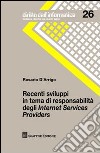 Recenti sviluppi in tema di responsabilità degli Internet Services Providers libro di D'Arrigo Rosario