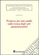 Premesse per uno studio sulla revoca degli atti amministrativi libro