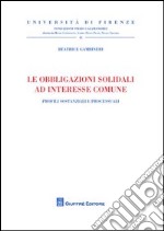 Le obbligazioni solidali ad interesse comune. Profili sostanziali e processuali libro