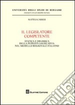 Il legislatore competente. Statica e dinamica della potestà legislativa nel modello regionale italiano
