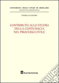 Contributo allo studio della contumacia nel processo civile