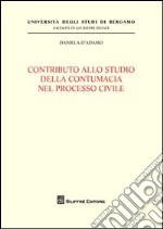 Contributo allo studio della contumacia nel processo civile