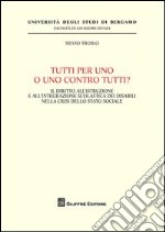 Tutti per uno o uno contro tutti? Il diritto all'istruzione e all'integrazione scolastica dei disabili nella crisi dello stato sociale