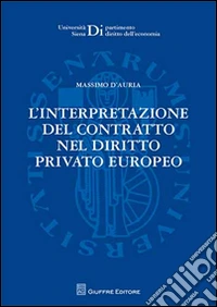 L'interpretazione del contratto nel diritto privato europeo libro