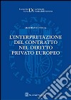 L'interpretazione del contratto nel diritto privato europeo libro di D'Auria Massimo