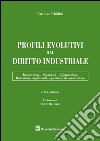 Profili evolutivi del diritto industriale. Innovazione, creatività, informazione, dinamiche conflittuali, esperienze di condivisione libro di Ghidini Gustavo