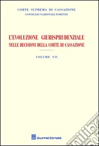 L'evoluzione giurisprudenziale nelle decisioni della Corte di Cassazione. Vol. 7: Anno 2013 libro
