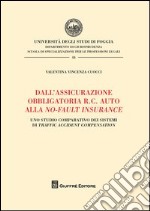 Dall'assicurazione obbligatoria R.C. auto alla no-fault insurance. Uno studio comparativo dei sistemi di traffic accident compensation libro