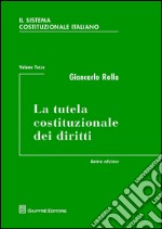 Il sistema costituzionale italiano. Vol. 3: La tutela costituzionale dei diritti libro