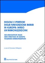 Regole e pratiche della navigazione aerea in Europa. Verso un'armonizzazione-Air navigation rules and practices in Europe. Towards harmonization. Ediz. bilingue libro