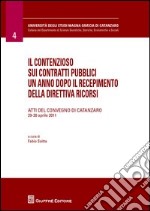 Il contenzioso sui contratti pubblici un anno dopo il recepimento della direttiva ricorsi. Atti del Convegno (Catanzaro, 29-30 aprile 2011) libro