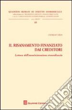 Il risanamento finanziato dai creditori. Lettura dell'amministrazione straordinaria libro