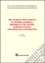 The water supply service in Europe. Austrian, British, Dutch, Finnish, German, Italian and Romanian experiences libro