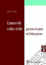 L'autorevole codice civile: giustizia ed equità nel diritto privato libro