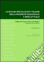 Le sezioni specializzate italiane della proprietà industriale e intellettuale. Italian IP Courts Case Law Report. Rassegna di giurisprudenza. Anni 2009-2010