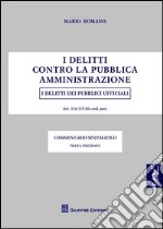 I delitti contro la pubblica amministrazione. I delitti dei pubblici ufficiali. Artt. 314-335-bis cod. pen. Commentario sistematico libro