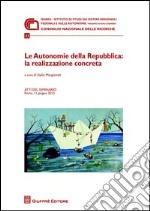 Le autonomie della Repubblica. La realizzazione concreta. Atti del Seminario (Roma, 11 giugno 2012) libro