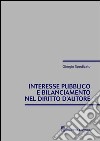 Interesse pubblico e bilanciamento nel diritto d'autore libro di Spedicato Giorgio