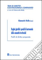 Regimi giuridici speciali di autonomia delle comunità territoriali. Profili di diritto comparato libro