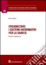 Organizzare i sistemi informativi per la sanità. Analisi e esperienze libro