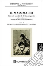 Il massimario. Proverbi annotati di diritto comparato. Liber amicorum in onore di Gabriele Crespi Reghizzi libro