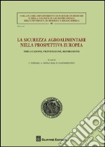 La sicurezza agroalimentare nella prospettiva europea. Precauzione, prevenzione, repressione libro