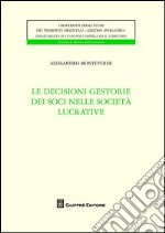 Le decisioni gestorie dei soci nelle società lucrative libro