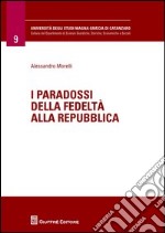 I paradossi della fedeltà alla Repubblica libro