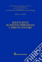 Scritti scelti di diritto industriale e diritto d'autore