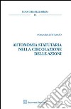 Autonomia statutaria nella circolazione delle azioni libro di Dentamaro Annamaria
