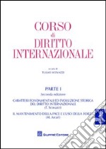 Corso di diritto internazionale. Vol. 1: Caratteri fondamentali ed evoluzione storica del diritto internazionale. Il mantenimento della pace e l'uso della forza