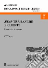 Swap tra banche e clienti. I contratti e le condotte libro