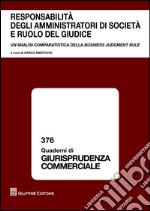 Responsabilità degli amministratori di società e ruolo del giudice. Un'analisi comparatistica della business judgement rule libro