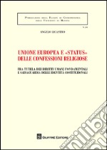 Unione europea e «status» delle confessioni religiose. Fra tutela dei diritti umani fondamentali e salvaguardia delle identità costituzionali libro